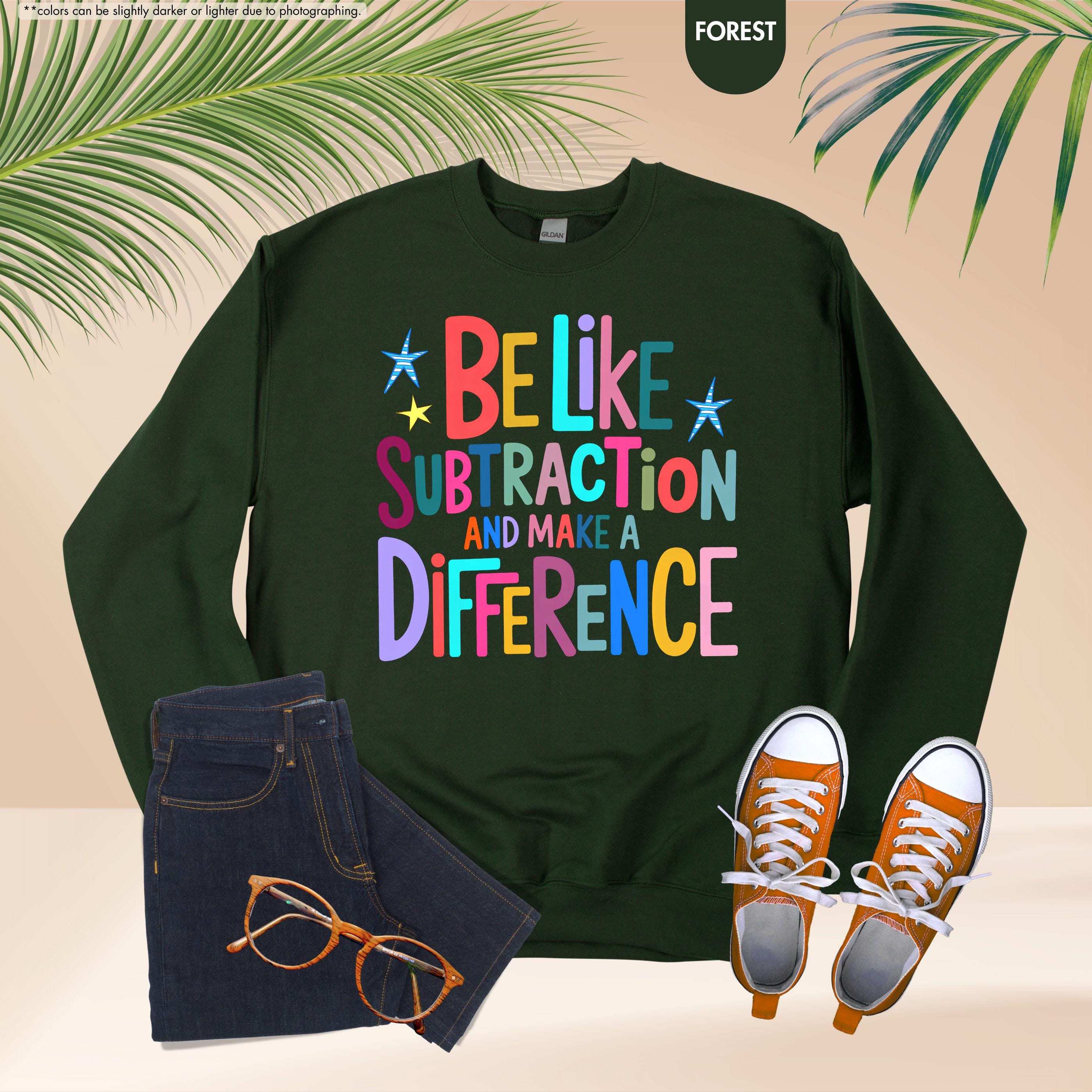 Be Like Subtraction And Make A Difference Sweatshirt, Funny Math Teacher Hoodie, Back To School Teacher Crewneck, Sarcastic Math Pun Hoodie