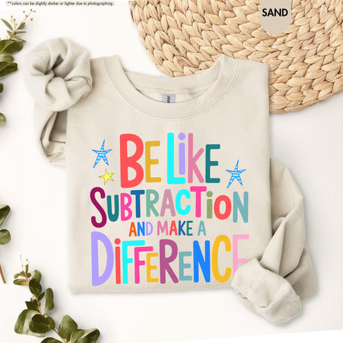 Be Like Subtraction And Make A Difference Sweatshirt, Funny Math Teacher Hoodie, Back To School Teacher Crewneck, Sarcastic Math Pun Hoodie